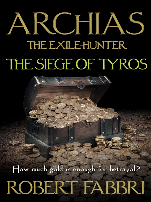 Title details for Archias the Exile-Hunter--The Siege of Tyros.  an Alexander's Legacy novella by Robert Fabbri - Available